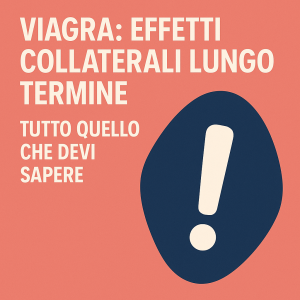 Viagra Effetti Collaterali Lungo Termine: Tutto Quello Che Devi Sapere